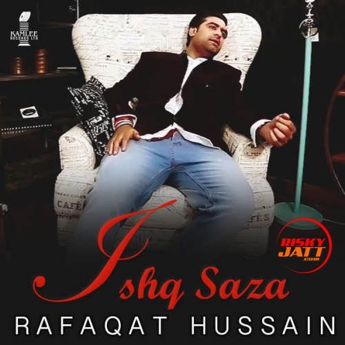 Download Ishq Saza Rafaqat Hussain mp3 song, Ishq Saza Rafaqat Hussain full album download