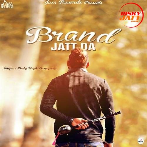 Download Brand Jatt Da Lucky Singh Durgapuria mp3 song, Brand Jatt Da Lucky Singh Durgapuria full album download