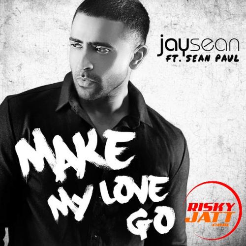 Download Make My Love Go Jay Sean, Sean Paul mp3 song, Make My Love Go Jay Sean, Sean Paul full album download