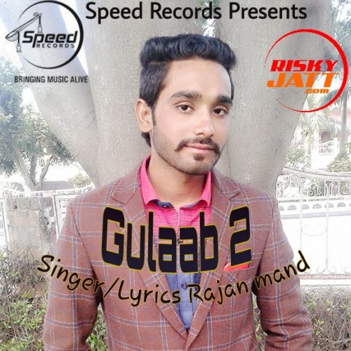 Download Gulaab 2 Rajan Mand mp3 song, Gulaab 2 Rajan Mand full album download