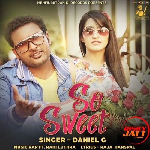 Download So Sweet Daniel G, Rahi Luthra mp3 song, So Sweet Daniel G, Rahi Luthra full album download
