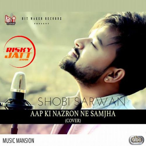 Download Aap Ki Nazron Ne Samjha (Cover) Shobi Sarwan mp3 song, Aap Ki Nazron Ne (Cover) Shobi Sarwan full album download
