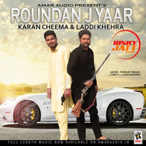 Download Roundan J Yaar Karan Cheema and Laddi Khehra mp3 song