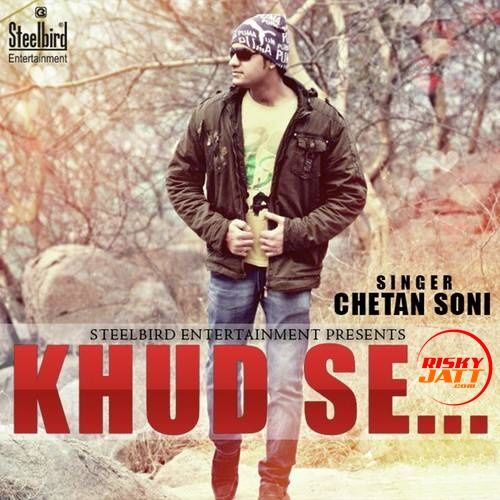Download Khud Se Chetan Soni mp3 song, Khud Se Chetan Soni full album download