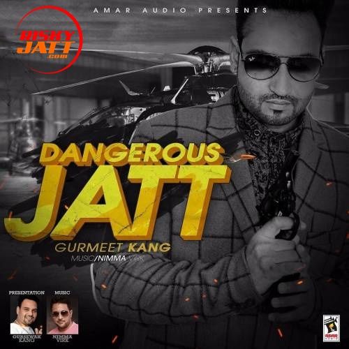 Download Dangerous Jatt Gurmeet Kang mp3 song, Dangerous Jatt Gurmeet Kang full album download