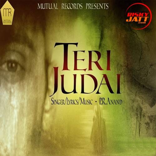 Download Teri Judai P.R. Anand mp3 song, Teri Judai P.R. Anand full album download