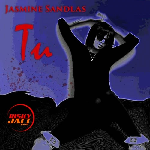 Download Tu Jasmine Sandlas mp3 song, Tu Jasmine Sandlas full album download