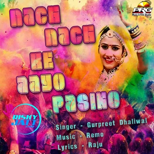 Download Nach Nach Ke Aayo Pasino Gurpreet Dhaliwal mp3 song
