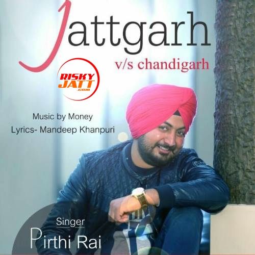 Download Jattgarh vs Chandigarh Pirthi Rai mp3 song, Jattgarh vs Chandigarh Pirthi Rai full album download