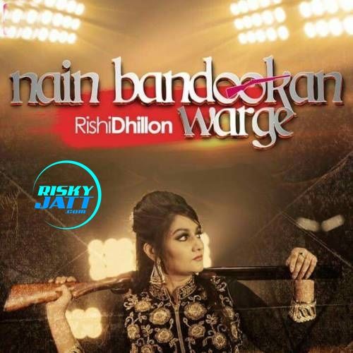 Download Nain Bandookan Warge Rishi Dhillon mp3 song, Nain Bandookan Warge Rishi Dhillon full album download