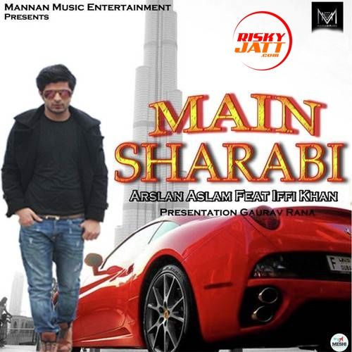 Download Main Sharabi Arslan Aslam, Iffi Khan mp3 song, Main Sharabi Arslan Aslam, Iffi Khan full album download