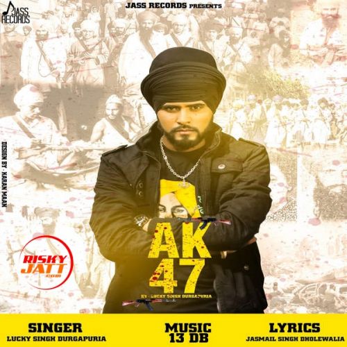 Download AK 47 Lucky Singh Durgapuria mp3 song, AK 47 Lucky Singh Durgapuria full album download