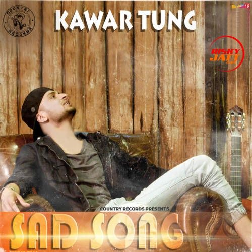 Download Sad Song Kawar Tung mp3 song, Sad Song Kawar Tung full album download