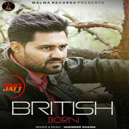 Download British Born Varinder Khaira mp3 song, British Born Varinder Khaira full album download