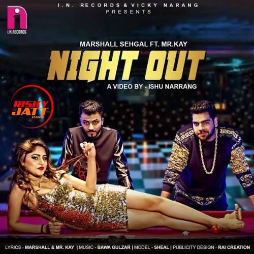 Download Night Out Marshall Sehgal, Mr. Kay mp3 song, Night Out Marshall Sehgal, Mr. Kay full album download