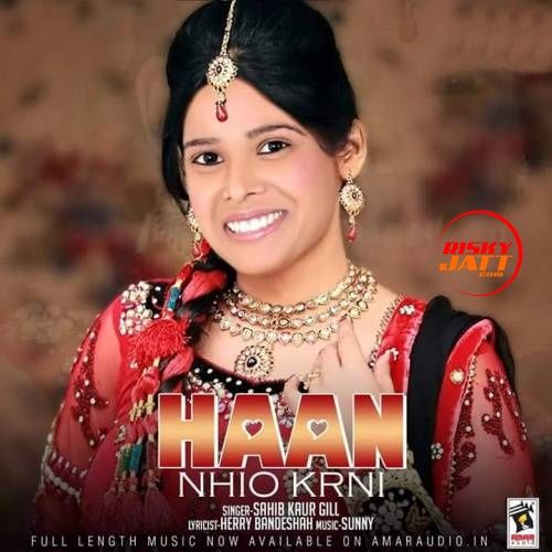 Download Haan Nahio Karni Sahib Kaur Gill mp3 song, Haan Nahio Karni Sahib Kaur Gill full album download
