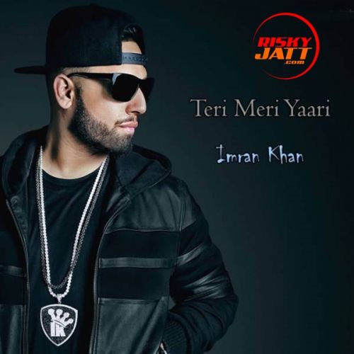Download Teri Meri Yaari Imran Khan mp3 song, Teri Meri Yaari Imran Khan full album download
