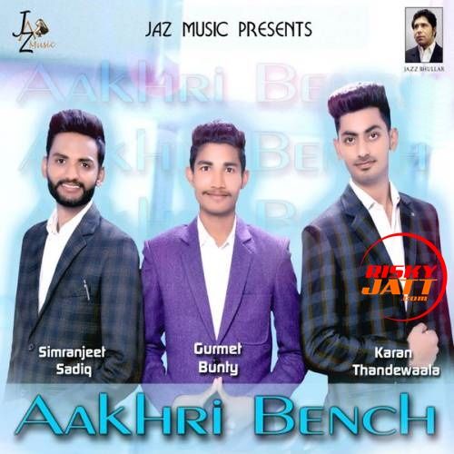 Download Aakhri Bench Gurmet Bunty, Simranjeet Sadiq mp3 song, Aakhri Bench Gurmet Bunty, Simranjeet Sadiq full album download