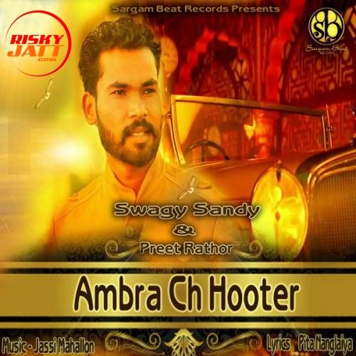 Download Ambra Ch Hooter Swagy Sandy, Preet Rathor mp3 song, Ambra Ch Hooter Swagy Sandy, Preet Rathor full album download