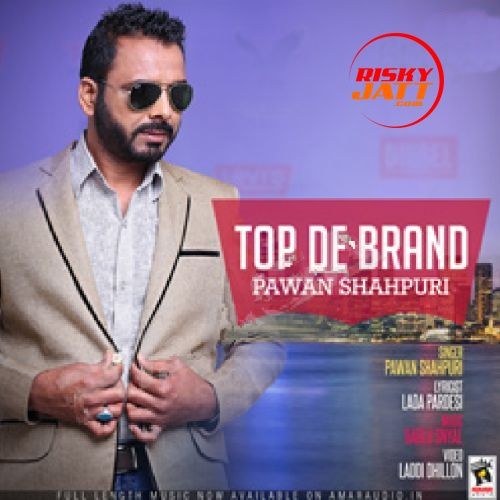 Download Top De Brand Pawan Shahpuri mp3 song, Top De Brand Pawan Shahpuri full album download