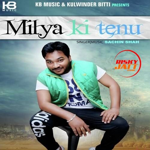 Download Milya Ki Tenu Sachin Shah mp3 song, Milya Ki Tenu Sachin Shah full album download