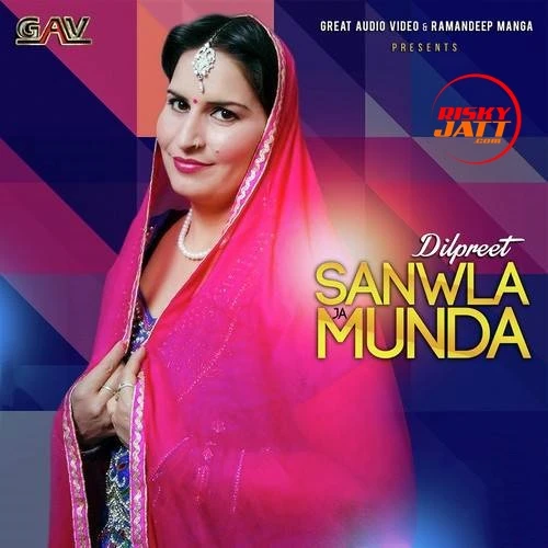 Download Sanwla Ja Munda Dilpreet mp3 song