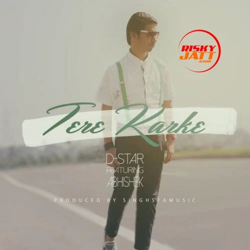 Download Tere Karke Abhishek and D Star mp3 song