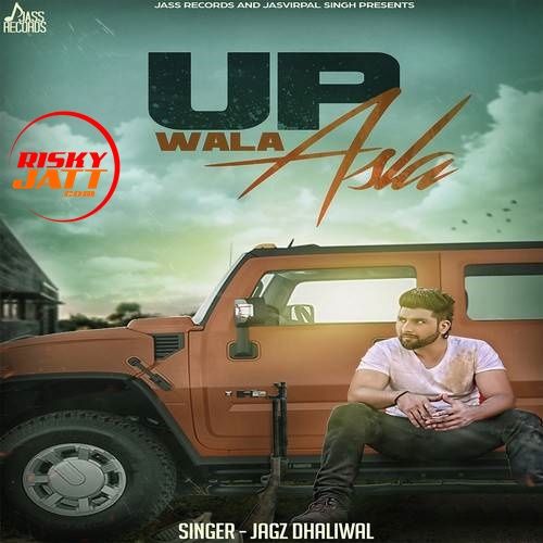 Download Up Wala Asla Jagz Dhaliwal mp3 song, Up Wala Asla Jagz Dhaliwal full album download