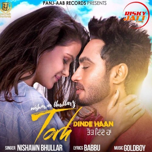 Download Torh Dinde Haan Nishawn Bhullar mp3 song, Torh Dinde Haan Nishawn Bhullar full album download