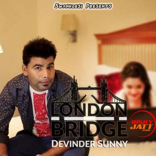 Download London Bridge Devinder Sunny mp3 song, London Bridge Devinder Sunny full album download