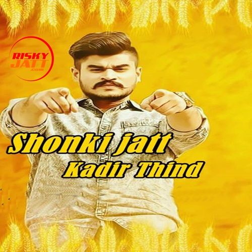 Download Shonki Jatt Kadir Thind mp3 song, Shonki Jatt Kadir Thind full album download