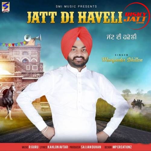 Download Jatt Di Haveli Manjinder Dhillon mp3 song, Jatt Di Haveli Manjinder Dhillon full album download