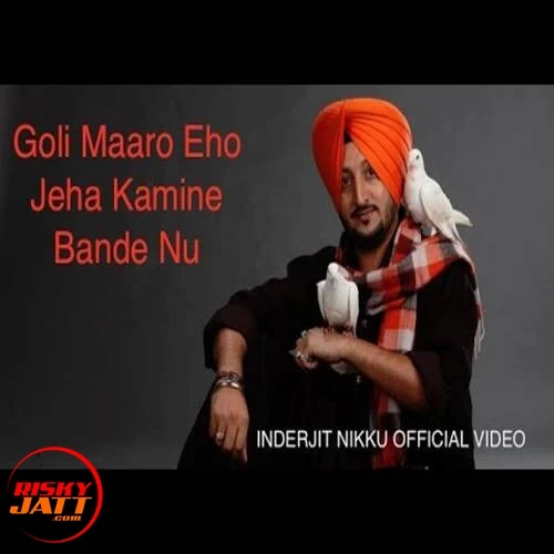 Download Goli Maaro Kamine Bande Nu Inderjit Nikku mp3 song, Goli Maaro Kamine Bande Nu Inderjit Nikku full album download