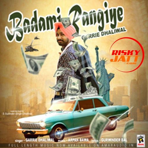 Download Badami Rangiye Garrie Dhaliwal mp3 song, Badami Rangiye Garrie Dhaliwal full album download