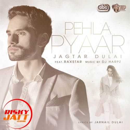 Download Pehla Pyaar Raxstar, Jagtar Dulai mp3 song, Pehla Pyaar Raxstar, Jagtar Dulai full album download