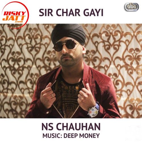 Download Sir Char Gayi feat. Deep Money N S Chauhan mp3 song, Sir Char Gayi N S Chauhan full album download