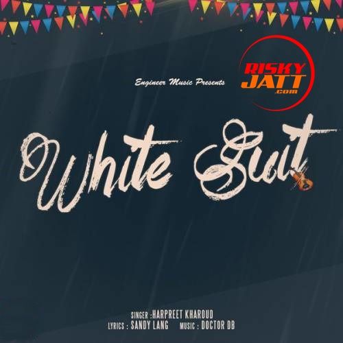 Download White Suit Harpreet Kharoud mp3 song, White Suit Harpreet Kharoud full album download