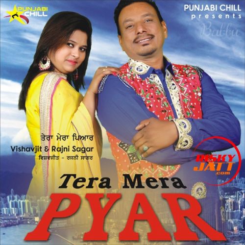 Download Tera Mera Pyar Vishavjit, Rajni Sagar mp3 song, Tera Mera Pyar Vishavjit, Rajni Sagar full album download