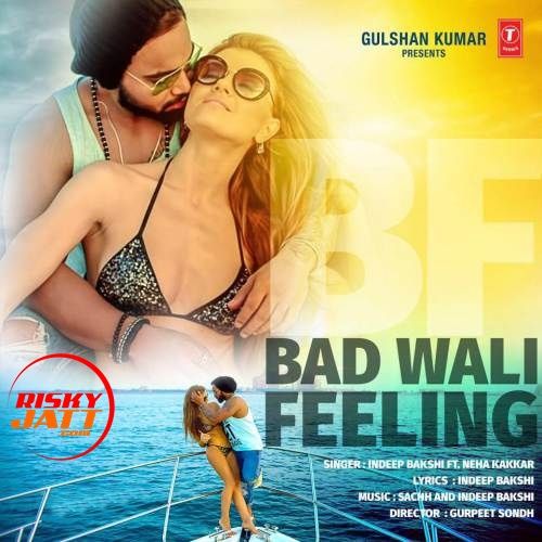 Download Bad Wali Feeling Neha Kakkar, Indeep Bakshi mp3 song, Bad Wali Feeling Neha Kakkar, Indeep Bakshi full album download