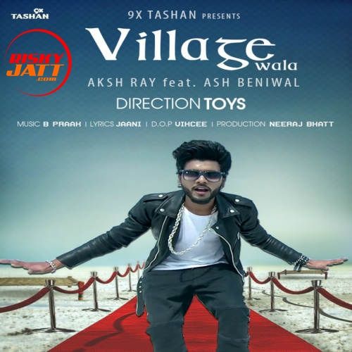 Village Wala By Aksh Ray and Ash Beniwal full mp3 album