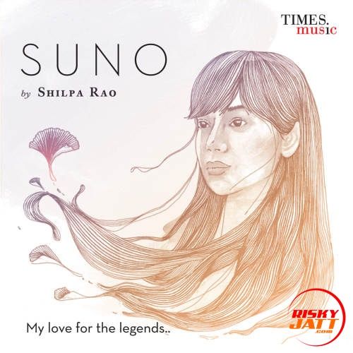 Download Ankhiyan Nu Shilpa Rao mp3 song, Suno Shilpa Rao full album download