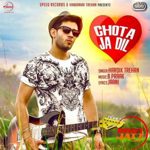 Download Chota Ja Dil Hardik Trehan, B Praak mp3 song, Chota Ja Dil Hardik Trehan, B Praak full album download