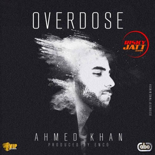 Download Overdose Ahmed Khan mp3 song, Overdose Ahmed Khan full album download