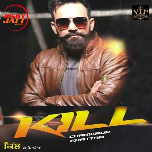 Download Kill Chamkaur Khattra mp3 song, Kill Chamkaur Khattra full album download