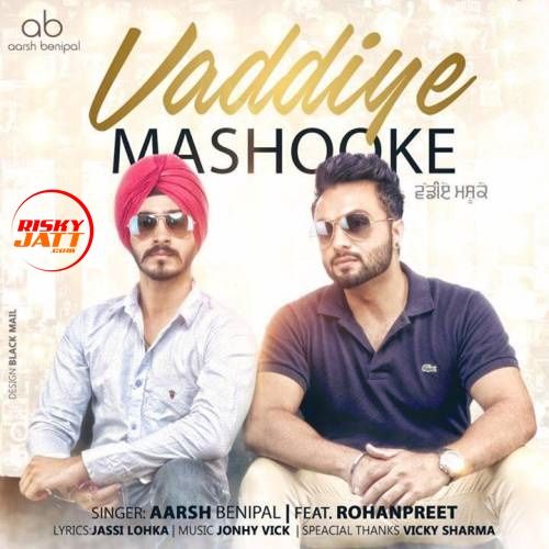 Download Vaddiye Mashooke Aarsh Benipal, Rohanpreet mp3 song, Vaddiye Mashooke Aarsh Benipal, Rohanpreet full album download