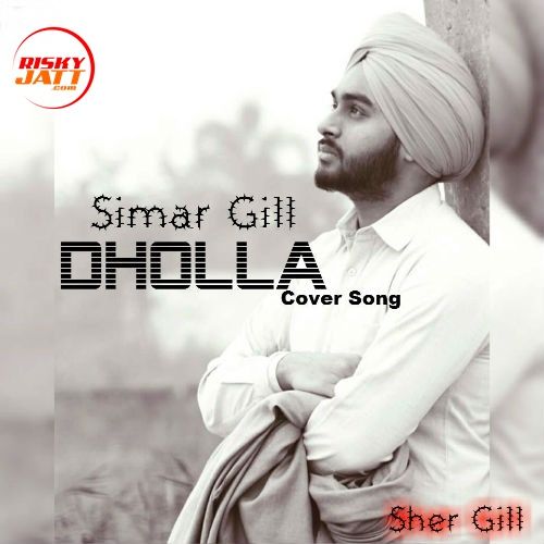 Download Dholla (Cover Song) Simar Gill, Karan Krg mp3 song, Dholla (Cover Song) Simar Gill, Karan Krg full album download