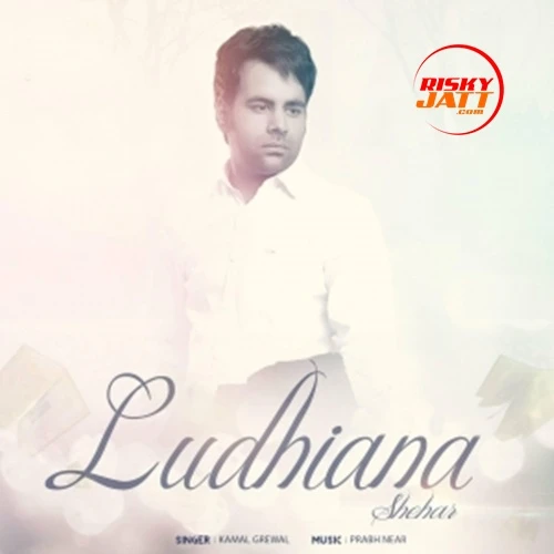 Download Shehar Ludhiana Kamal Grewal mp3 song, Shehar Ludhiana Kamal Grewal full album download