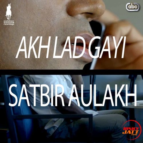 Download Akh Lad Gayi Satbir Aulakh mp3 song, Akh Lad Gayi Satbir Aulakh full album download