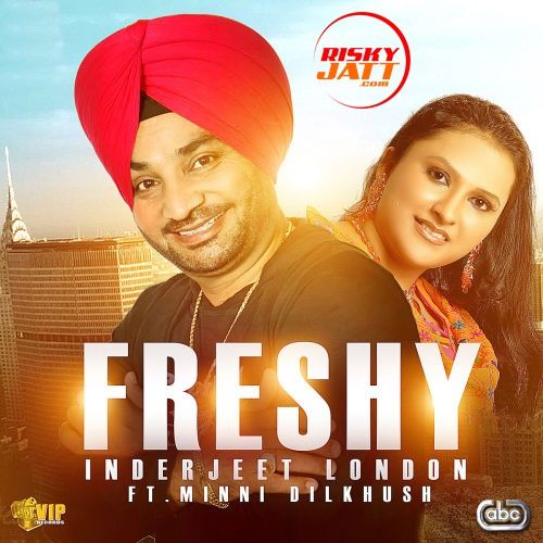 Download Freshy Inderjeet London, Minni Dilkhush mp3 song, Freshy Inderjeet London, Minni Dilkhush full album download