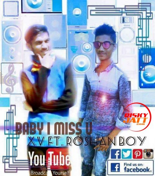 Download Baby I Miss You Xv Swaggy, Roshan mp3 song, Baby I Miss You Xv Swaggy, Roshan full album download